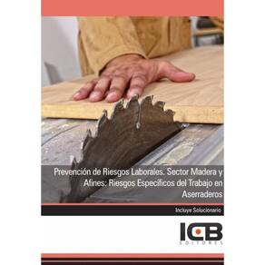 Prevención de Riesgos Laborales. Sector Madera y Afines: Riesgos Específicos del Trabajo en Aserrade