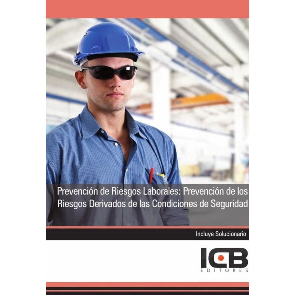 Prevención de Riesgos Laborales: Prevención de los Riesgos Derivados de las Condiciones de Seguridad