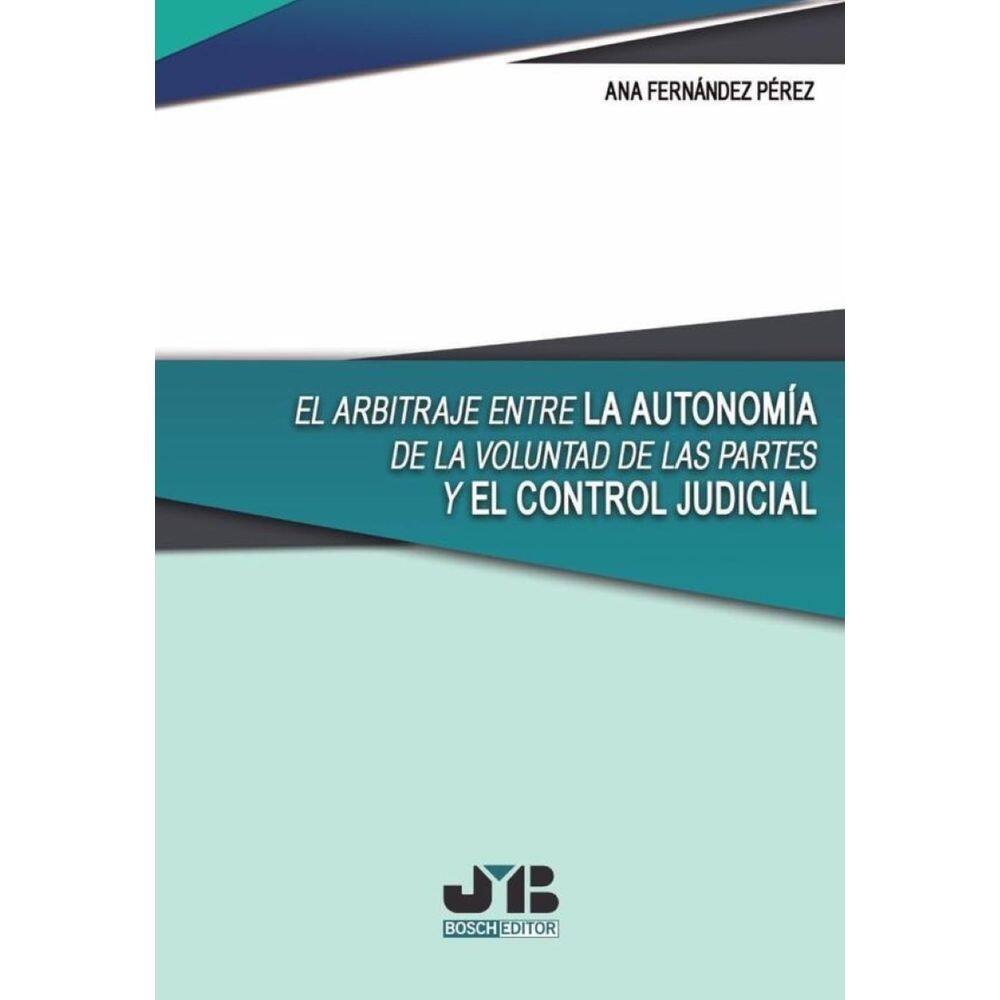 El arbitraje entre la autonomía de la voluntad de las partes y el control judicial - Espanhol