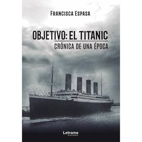 Objetivo: El Titanic. Crónica de una época - Espanhol
