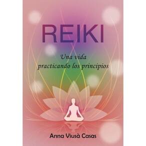 Reiki. Una vida practicando los principios - Espanhol