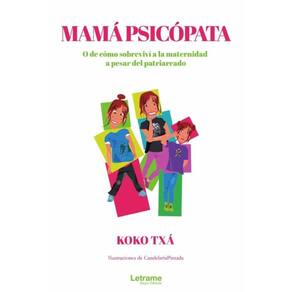 Mamá psicópata. O de cómo sobreviví a la maternidad a pesar del patriarcado - Espanhol