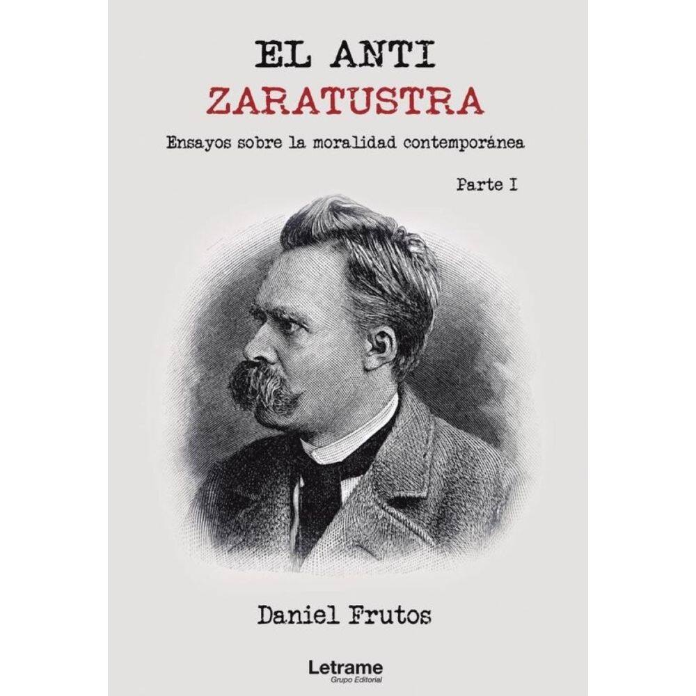 El Anti-Zaratustra. Ensayos sobre la moralidad contemporánea. Parte I - Espanhol