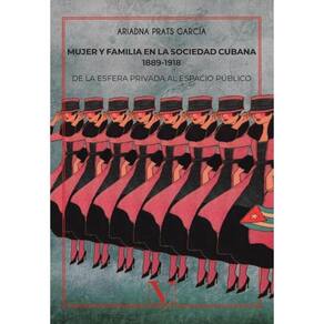 Mujer y familia en la sociedad cubana 1889-1918 - Espanhol
