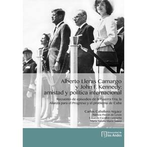 Alberto Lleras Camargo y John F. Kennedy: amistad y política internacional - Espanhol
