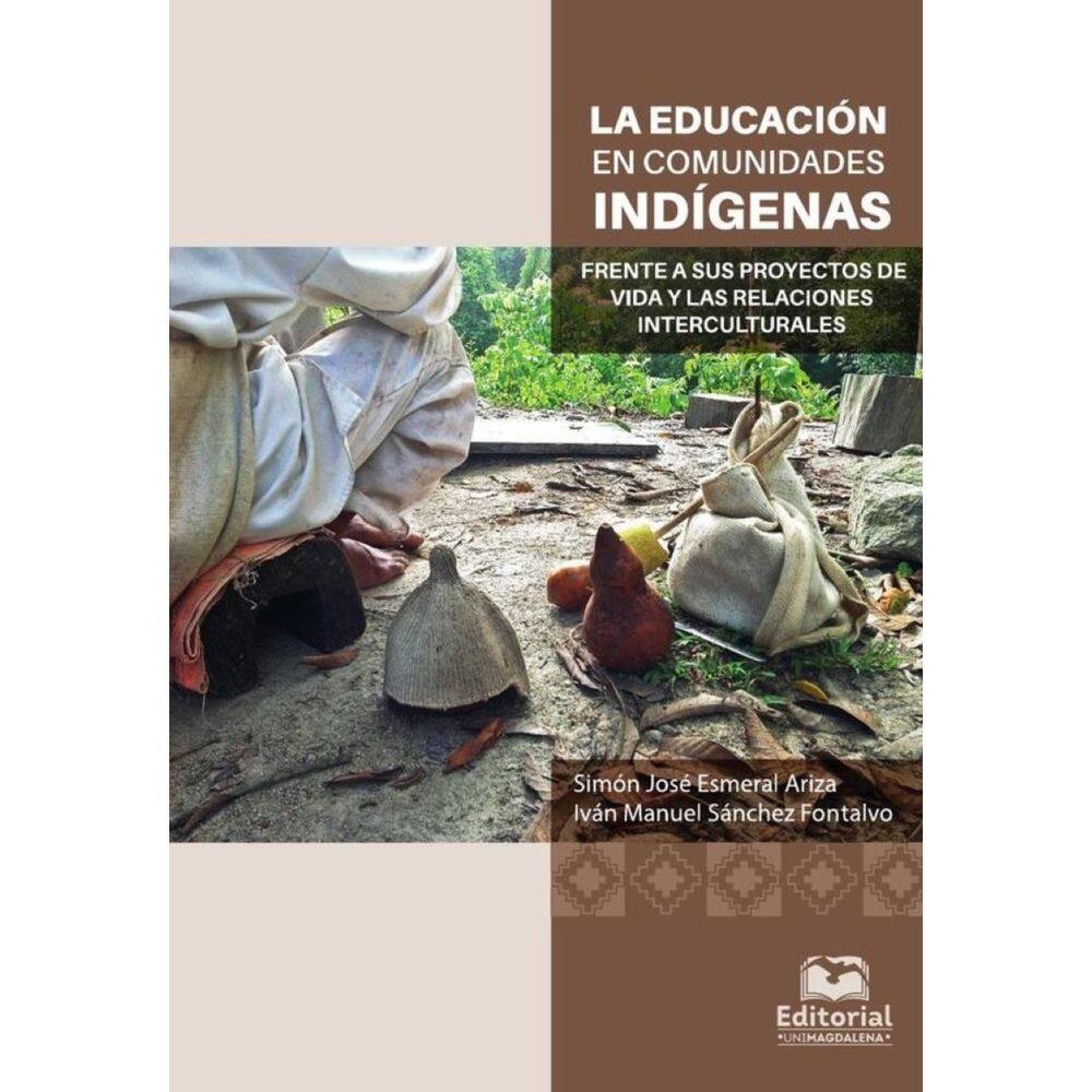 La educación en comunidades indígenas frente a sus proyectos de vida y las relaciones interculturale