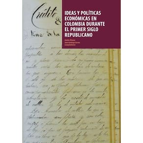 Ideas y políticas económicas en Colombia durante el primer siglo republicano - Espanhol