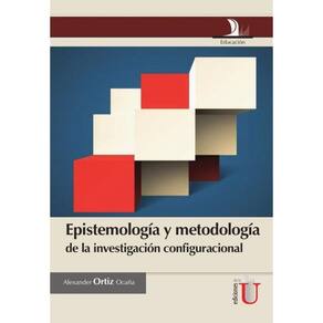 Epistemología y metodología de la investigación configuracional - Espanhol