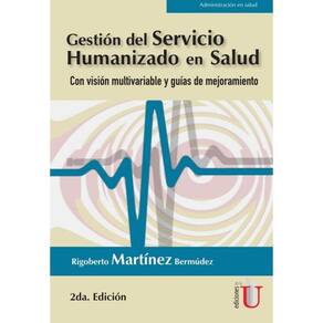 Gestión del servicio humanizado en salud. Con visión multivariable y guías de mejoramiento 2ª Edició
