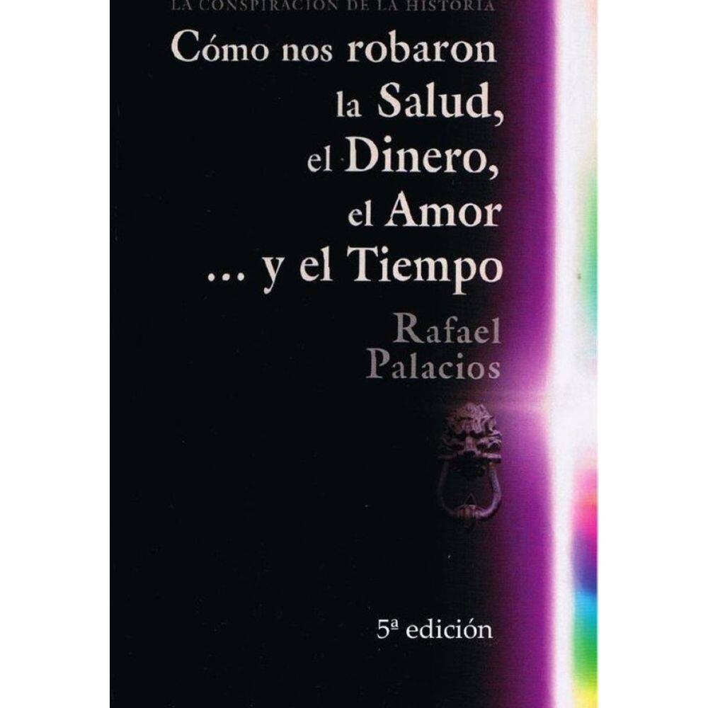 Cómo nos robaron la Salud, el Dinero, el Amor y el Tiempo - Espanhol