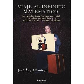 Viaje al infinito matemático. Un revolucionario concepto de infinito matemático y su aplicación al t