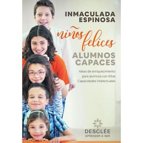 Niños felices, alumnos capaces. Ideas de enriquecimiento para alumnos con Altas Capacidades Intelect