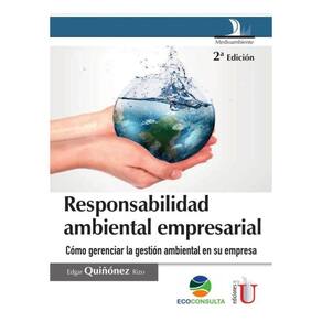 Responsabilidad ambiental empresarial. 2 Ed. Cómo gerenciar la gestión ambiental en su empresa - Esp