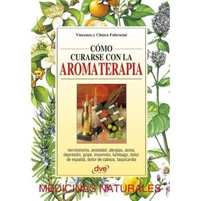 Cómo curarse con la aromaterapia - Espanhol
