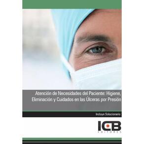 Atención de Necesidades del Paciente: Higiene, Eliminación y Cuidados en las Úlceras por Presión - E