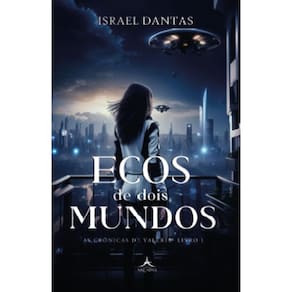 Ecos de Dois Mundos: As Crônicas de Valéria – Livro 1