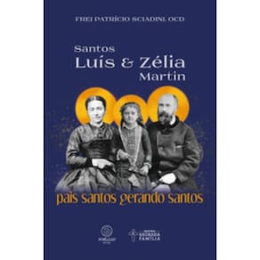 Santos Luís E Zélia Martin - Pais Santos Gerando Santos