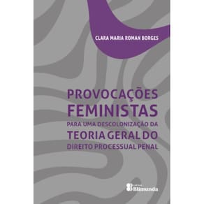 Provocações feministas para uma descolonização da Teoria Geral do Direito Processual Penal