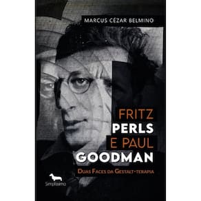 Fritz Perls e Paul Goodman: Duas Faces da Gestalt-terapia