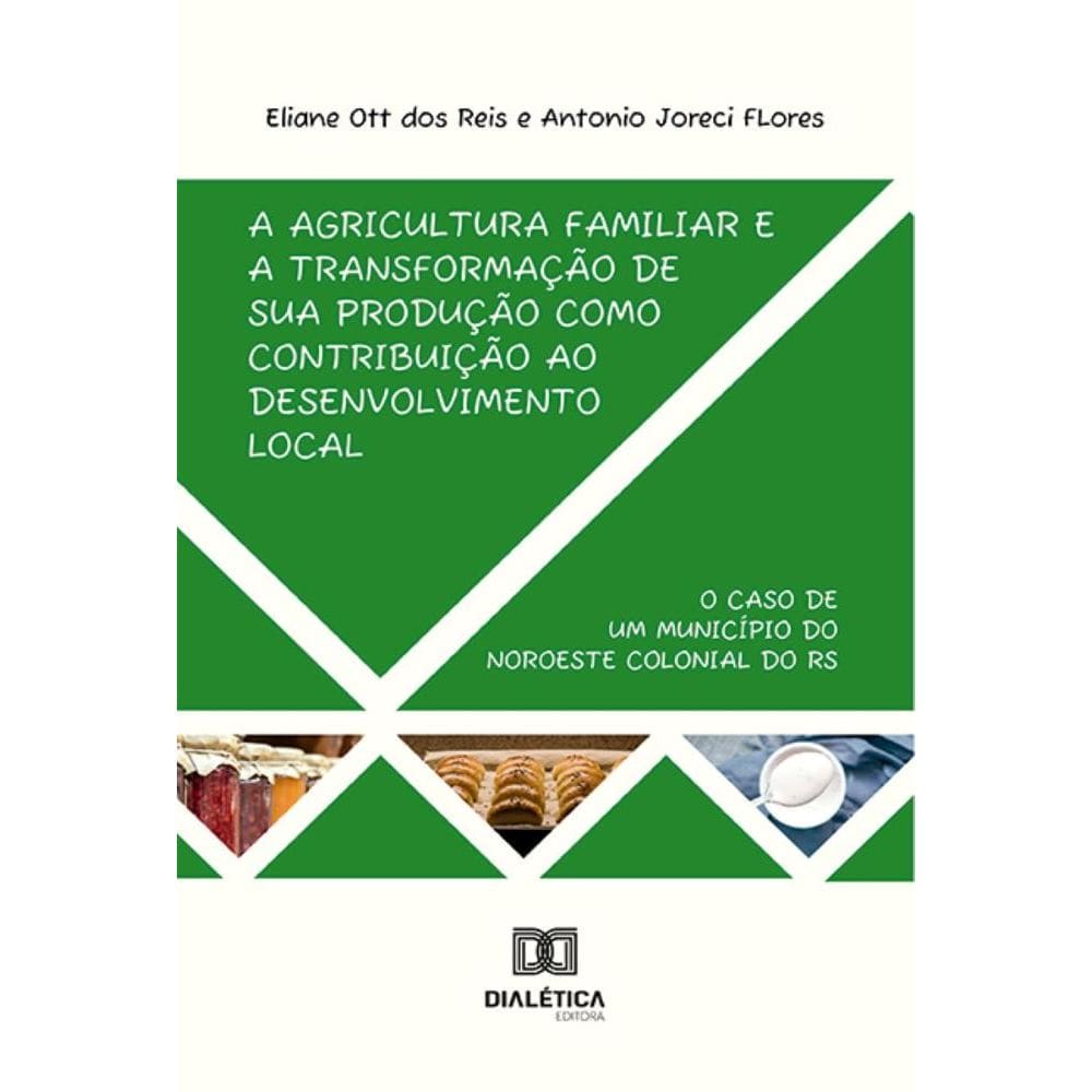 A agricultura familiar e a transformação de sua produção como contribuição ao desenvolvimento local – o caso de um município do noroeste colonial do