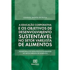 A educação corporativa e os objetivos de desenvolvimento sustentável no setor varejista de alimentos: transformação estratégica e sustentável no seto