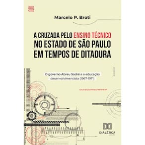 A Cruzada pelo Ensino Técnico no Estado de São Paulo em Tempos de Ditadura: o governo Abreu Sodré e a educação desenvolvimentista (1967-1971)