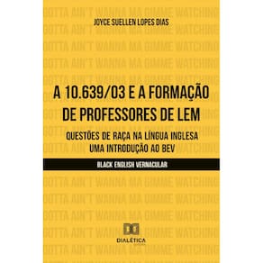 A 10.639/03 e a formação de professores de LEM: questões de raça na língua inglesa – uma introdução ao BEV (Black English Vernacular)