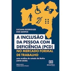 A Inclusão da Pessoa com Deficiência (PCD) no Mercado Formal de Trabalho: uma análise do estado da Bahia (2010-2020)