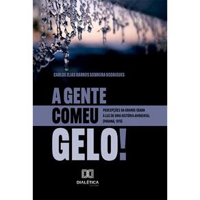 A Gente Comeu Gelo!: percepções da grande geada à luz de uma história ambiental (Paraná, 1975)