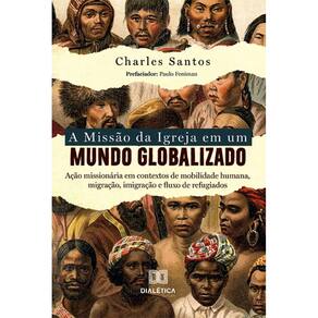 A Missão da Igreja em um Mundo Globalizado: ação missionária em contextos de mobilidade humana, migração, imigração e fluxo de refugiados