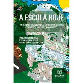 A escola hoje: em defesa do direito de ensinar e aprender em contextos educativos e formativos humanizadores