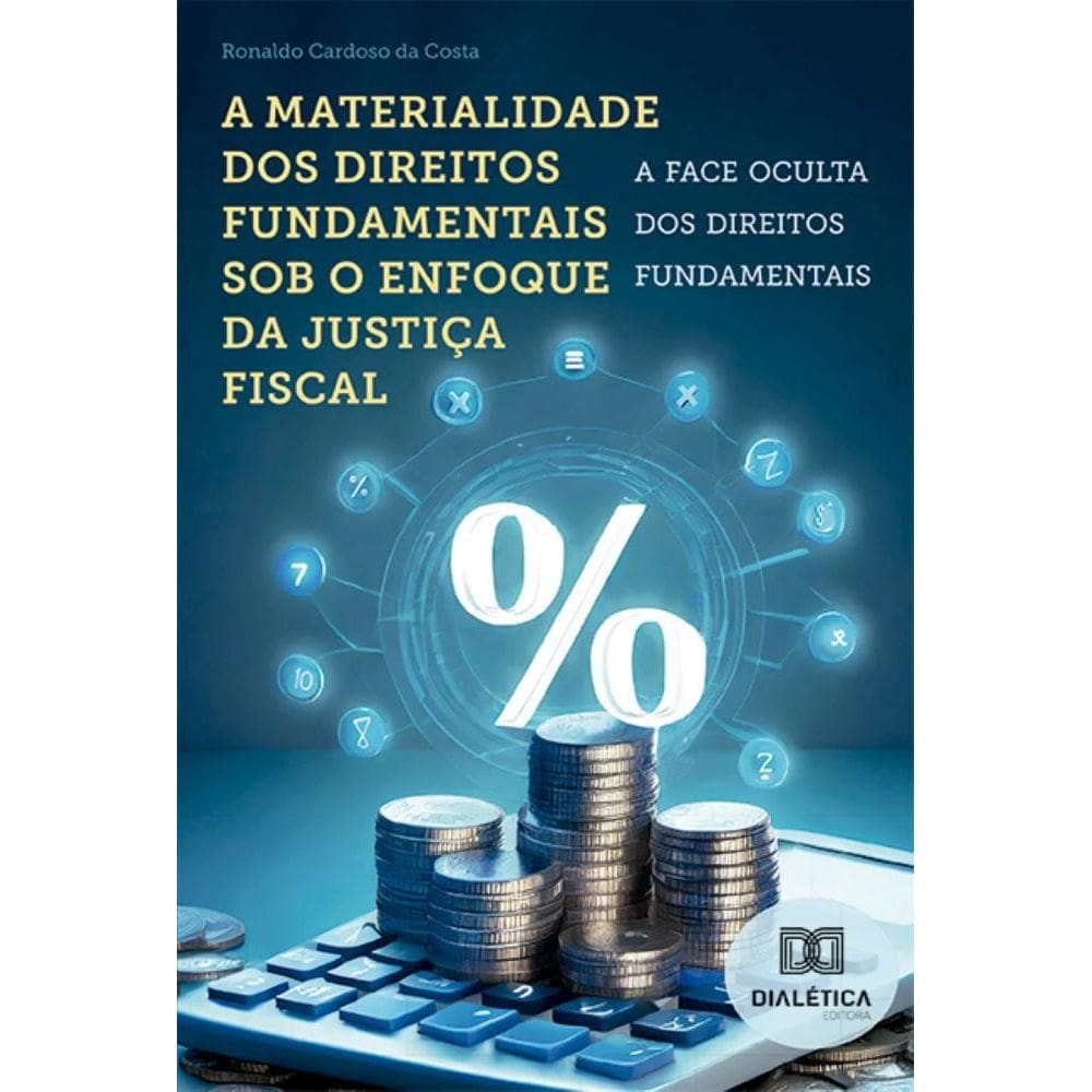 A materialidade dos direitos fundamentais sob o enfoque da justiça fiscal: a face oculta dos direitos fundamentais