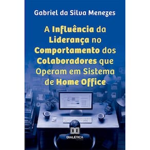 A Influência da Liderança no Comportamento dos Colaboradores que Operam em Sistema de Home Office