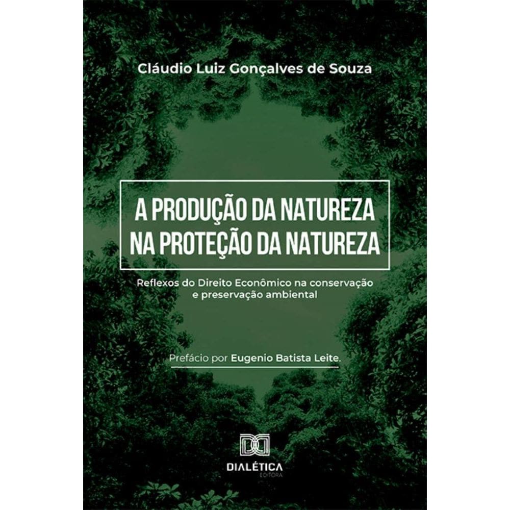 A Produção da Natureza na Proteção da Natureza: reflexos do Direito Econômico na conservação e preservação ambiental