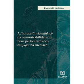 A (in)constitucionalidade da comunicabilidade de bens particulares dos cônjuges na sucessão