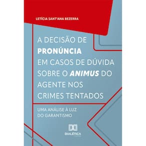 A decisão de pronúncia em casos de dúvida sobre o animus do agente nos crimes tentados: uma análise à luz do garantismo