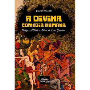A Divina Comédia Humana: vulgo A Vida e Obra de Exu Caveira
