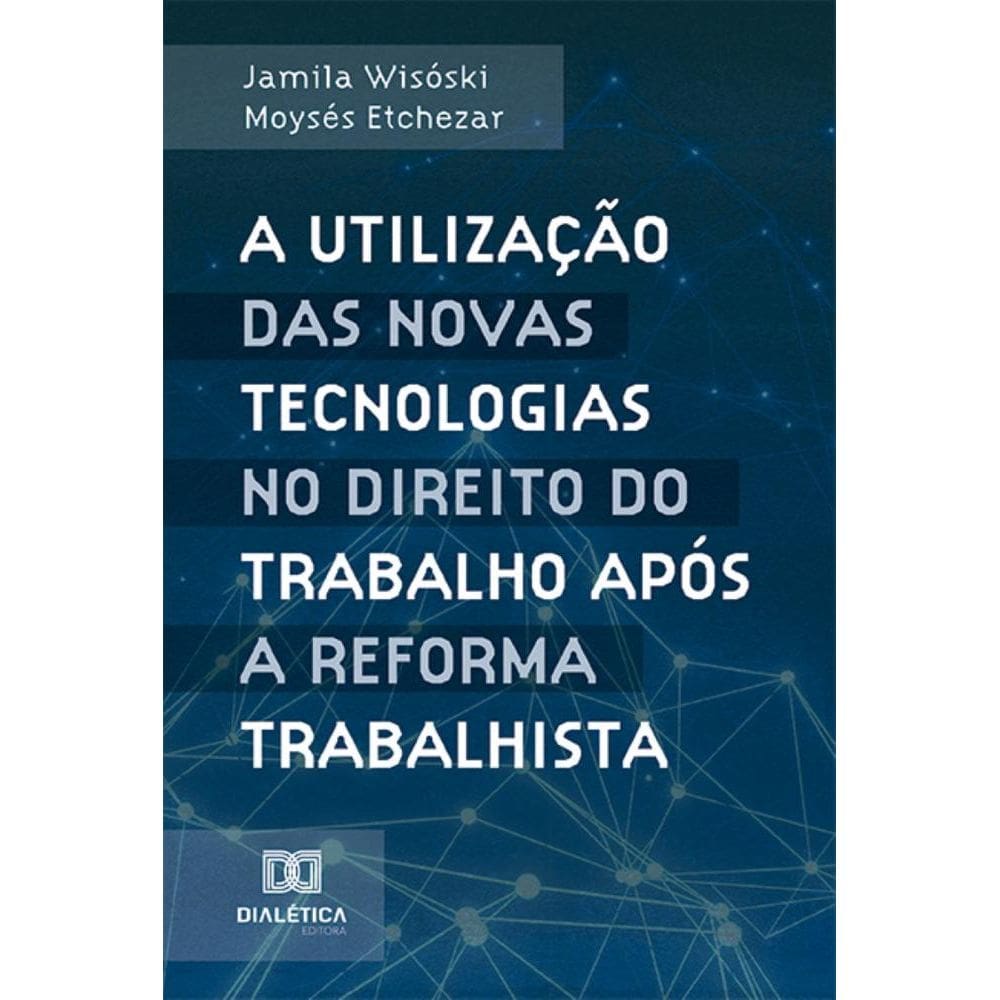 A utilização das novas tecnologias no Direito do Trabalho após a reforma trabalhista