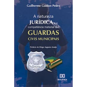 A natureza jurídica e a competência material das Guardas Civis Municipais