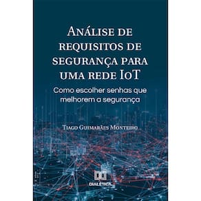 Análise de requisitos de segurança para uma rede IoT: como escolher senhas que melhorem a segurança