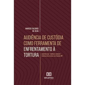 Audiência de custódia como ferramenta de enfrentamento à tortura: deslinde das notitias criminis (relatos) de tortura em Cuiabá-MT