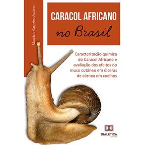 Caracol Africano no Brasil: caracterização química do Caracol Africano e avaliação dos efeitos do muco cutâneo em úlceras de córnea em coelhos