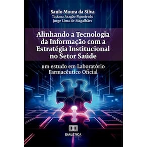 Alinhando a Tecnologia da Informação com a Estratégia Institucional no Setor Saúde: um estudo em Laboratório Farmacêutico Oficial