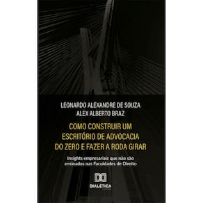 Como construir um escritório de advocacia do zero e fazer a roda girar: insights empresariais que não são ensinados nas Faculdades de Direito