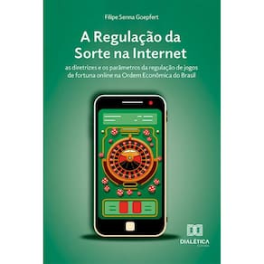 A Regulação da Sorte na Internet: as diretrizes e os parâmetros da regulação de jogos de fortuna online na Ordem Econômica do Brasil