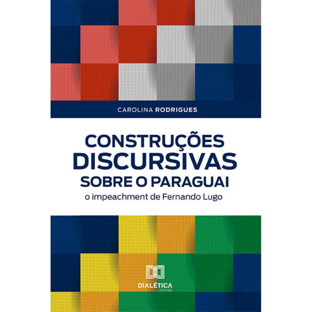 Construções discursivas sobre o Paraguai: o impeachment de Fernando Lugo
