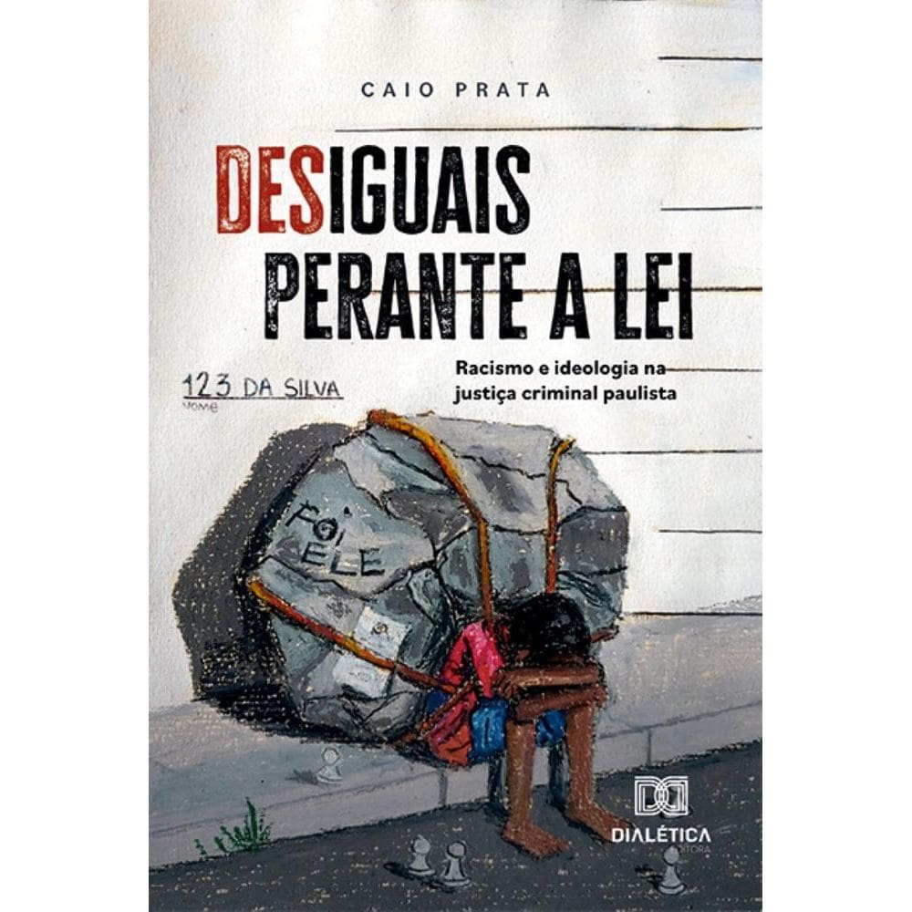 Desiguais perante a lei: racismo e ideologia na justiça criminal paulista