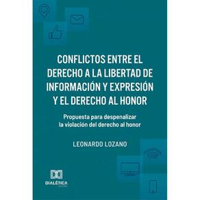 Conflictos entre el derecho a la libertad de información y expresión y el derecho al honor: propuesta para despenalizar la violación del derecho al h