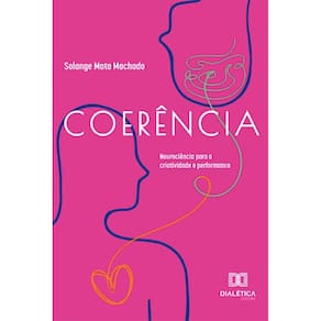 Coerência: neurociência para a criatividade e performance