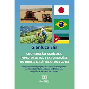 Cooperação agrícola, investimentos e exportações do Brasil na África (2003-2016): a hegemonia do projeto do capitalismo agrário: as relações internac